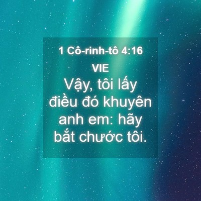 Picture 04 - 1 Cô-rinh-tô 4:16 VIE - Vậy, tôi lấy điều đó khuyên anh em: - Bible Verse Picture