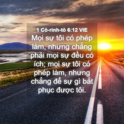 Picture 04 - 1 Cô-rinh-tô 6:12 VIE - Mọi sự tôi có phép làm, nhưng chẳng - Bible Verse Picture