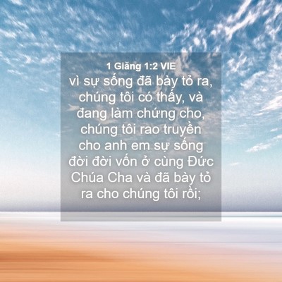 Picture 04 - 1 Giăng 1:2 VIE - vì sự sống đã bày tỏ ra, chúng tôi - Bible Verse Picture