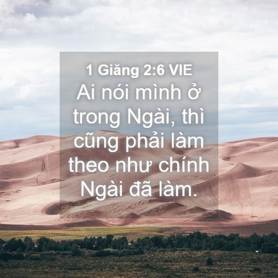 Picture 04 - 1 Giăng 2:6 VIE - Ai nói mình ở trong Ngài, thì cũng phải - Bible Verse Picture