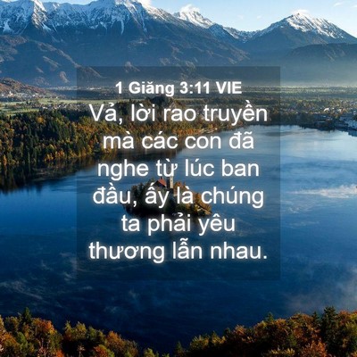 Picture 04 - 1 Giăng 3:11 VIE - Vả, lời rao truyền mà các con đã nghe - Bible Verse Picture