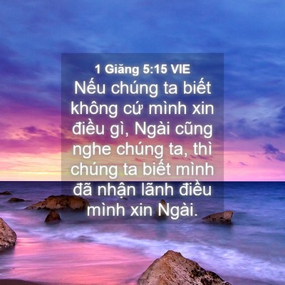 Picture 04 - 1 Giăng 5:15 VIE - Nếu chúng ta biết không cứ mình xin - Bible Verse Picture