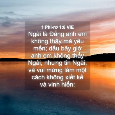 Picture 04 - 1 Phi-rơ 1:8 VIE - Ngài là Đấng anh em không thấy mà yêu - Bible Verse Picture