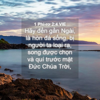 Picture 04 - 1 Phi-rơ 2:4 VIE - Hãy đến gần Ngài, là hòn đá sống, - Bible Verse Picture