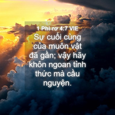 Picture 04 - 1 Phi-rơ 4:7 VIE - Sự cuối cùng của muôn vật đã gần; - Bible Verse Picture