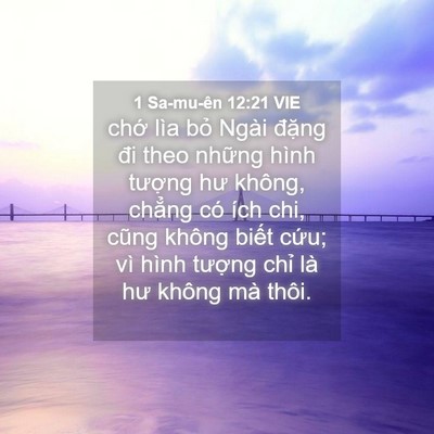 Picture 04 - 1 Sa-mu-ên 12:21 VIE - chớ lìa bỏ Ngài đặng đi theo những - Bible Verse Picture