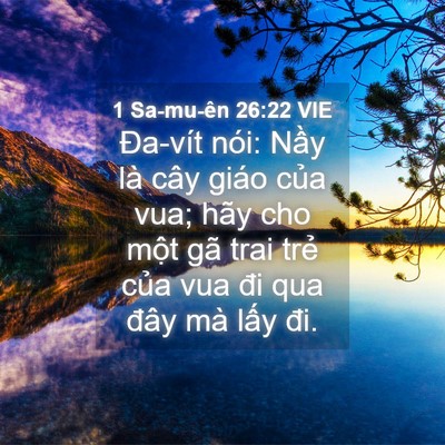 Picture 04 - 1 Sa-mu-ên 26:22 VIE - Đa-vít nói: Nầy là cây giáo của vua; - Bible Verse Picture
