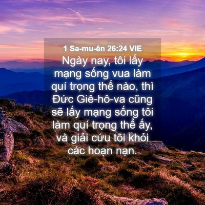 Picture 04 - 1 Sa-mu-ên 26:24 VIE - Ngày nay, tôi lấy mạng sống vua làm quí - Bible Verse Picture