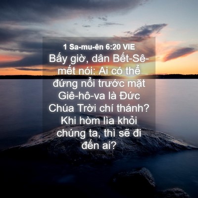 Picture 04 - 1 Sa-mu-ên 6:20 VIE - Bấy giờ, dân Bết-Sê-mết nói: Ai có - Bible Verse Picture