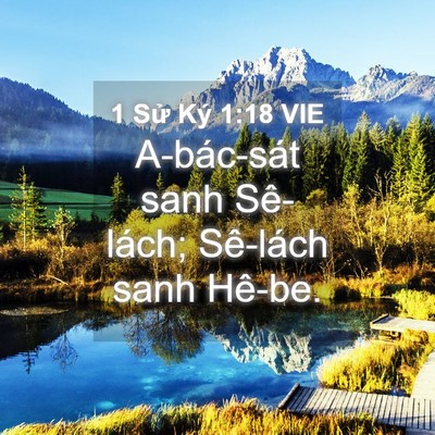 Picture 04 - 1 Sử Ký 1:18 VIE - A-bác-sát sanh Sê-lách; Sê-lách sanh - Bible Verse Picture