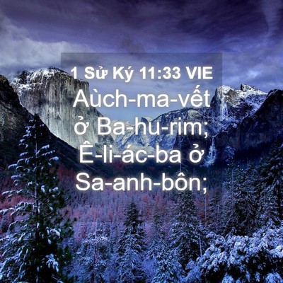 Picture 04 - 1 Sử Ký 11:33 VIE - Aùch-ma-vết ở Ba-hu-rim; Ê-li-ác-ba ở - Bible Verse Picture