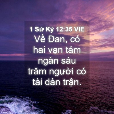 Picture 04 - 1 Sử Ký 12:35 VIE - Về Đan, có hai vạn tám ngàn sáu trăm - Bible Verse Picture