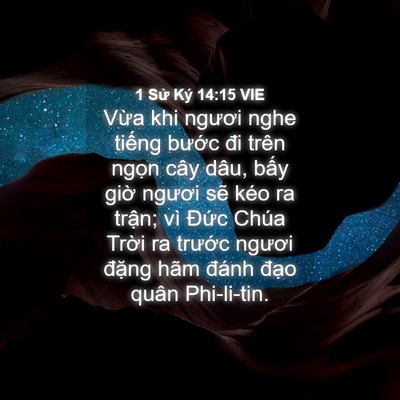 Picture 04 - 1 Sử Ký 14:15 VIE - Vừa khi ngươi nghe tiếng bước đi trên - Bible Verse Picture