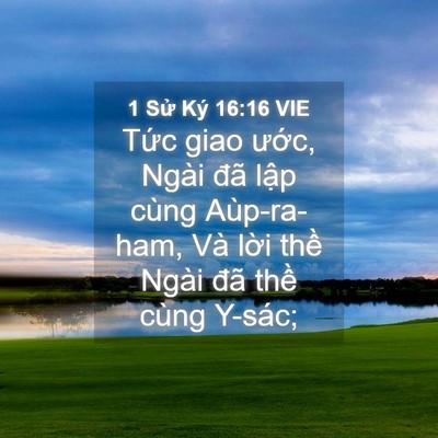 Picture 04 - 1 Sử Ký 16:16 VIE - Tức giao ước, Ngài đã lập cùng - Bible Verse Picture