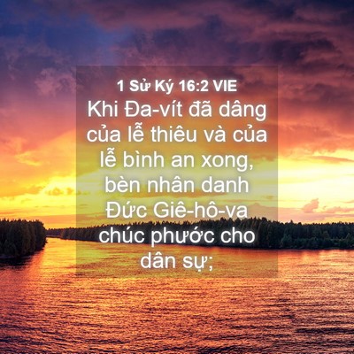 Picture 04 - 1 Sử Ký 16:2 VIE - Khi Đa-vít đã dâng của lễ thiêu và - Bible Verse Picture