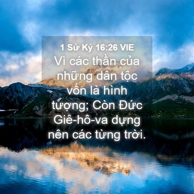 Picture 04 - 1 Sử Ký 16:26 VIE - Vì các thần của những dân tộc vốn - Bible Verse Picture
