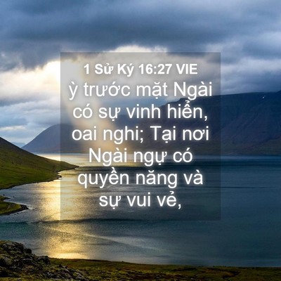 Picture 04 - 1 Sử Ký 16:27 VIE - ỳ trước mặt Ngài có sự vinh hiển, - Bible Verse Picture