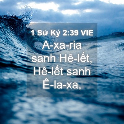 Picture 04 - 1 Sử Ký 2:39 VIE - A-xa-ria sanh Hê-lết, Hê-lết sanh - Bible Verse Picture