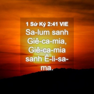 Picture 04 - 1 Sử Ký 2:41 VIE - Sa-lum sanh Giê-ca-mia, Giê-ca-mia sanh - Bible Verse Picture