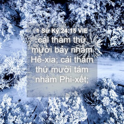Picture 04 - 1 Sử Ký 24:15 VIE - cái thăm thứ mười bảy nhằm Hê-xia; - Bible Verse Picture