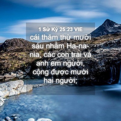 Picture 04 - 1 Sử Ký 25:23 VIE - cái thăm thừ mười sáu nhằm Ha-na-nia, - Bible Verse Picture
