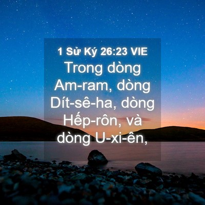 Picture 04 - 1 Sử Ký 26:23 VIE - Trong dòng Am-ram, dòng Dít-sê-ha, dòng - Bible Verse Picture
