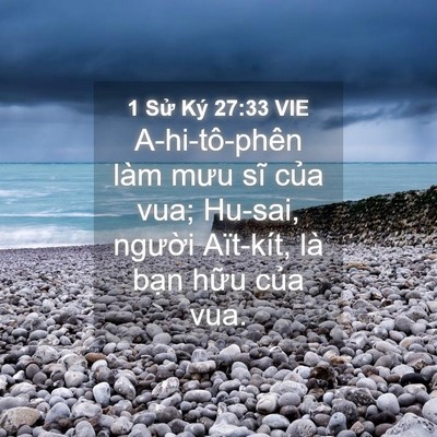 Picture 04 - 1 Sử Ký 27:33 VIE - A-hi-tô-phên làm mưu sĩ của vua; Hu-sai, - Bible Verse Picture
