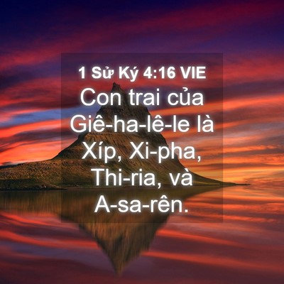 Picture 04 - 1 Sử Ký 4:16 VIE - Con trai của Giê-ha-lê-le là Xíp, Xi-pha, - Bible Verse Picture