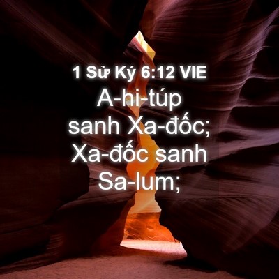 Picture 04 - 1 Sử Ký 6:12 VIE - A-hi-túp sanh Xa-đốc; Xa-đốc sanh - Bible Verse Picture