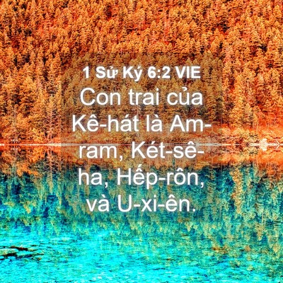 Picture 04 - 1 Sử Ký 6:2 VIE - Con trai của Kê-hát là Am-ram, Két-sê-ha, - Bible Verse Picture