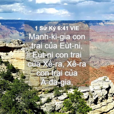 Picture 04 - 1 Sử Ký 6:41 VIE - Manh-ki-gia con trai của Eùt-ni, Eùt-ni con - Bible Verse Picture