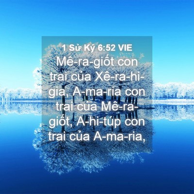 Picture 04 - 1 Sử Ký 6:52 VIE - Mê-ra-giốt con trai của Xê-ra-hi-gia, - Bible Verse Picture