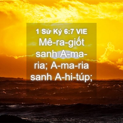 Picture 04 - 1 Sử Ký 6:7 VIE - Mê-ra-giốt sanh A-ma-ria; A-ma-ria sanh - Bible Verse Picture