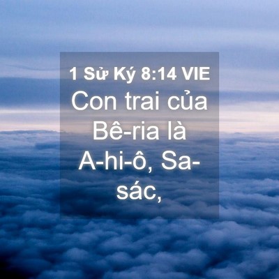Picture 04 - 1 Sử Ký 8:14 VIE - Con trai của Bê-ria là A-hi-ô, - Bible Verse Picture