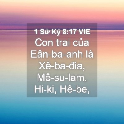 Picture 04 - 1 Sử Ký 8:17 VIE - Con trai của Eân-ba-anh là Xê-ba-đia, - Bible Verse Picture