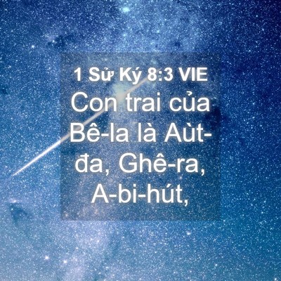Picture 04 - 1 Sử Ký 8:3 VIE - Con trai của Bê-la là Aùt-đa, Ghê-ra, - Bible Verse Picture