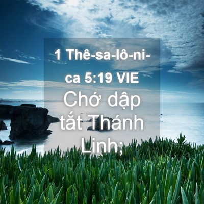 Picture 04 - 1 Thê-sa-lô-ni-ca 5:19 VIE - Chớ dập tắt Thánh - Bible Verse Picture