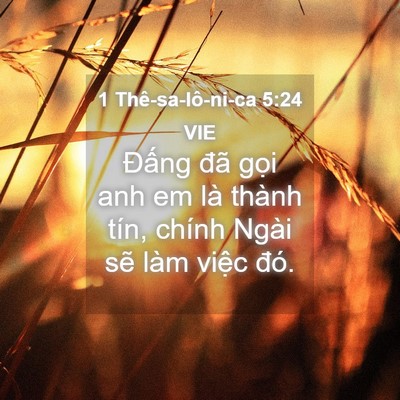 Picture 04 - 1 Thê-sa-lô-ni-ca 5:24 VIE - Đấng đã gọi anh em là thành tín, chính - Bible Verse Picture