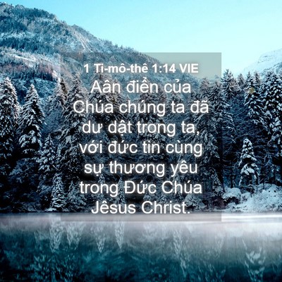 Picture 04 - 1 Ti-mô-thê 1:14 VIE - Aân điển của Chúa chúng ta đã dư dật - Bible Verse Picture