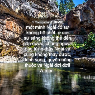Picture 04 - 1 Ti-mô-thê 6:16 VIE - một mình Ngài có sự không hề chết, - Bible Verse Picture