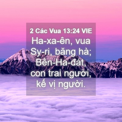 Picture 04 - 2 Các Vua 13:24 VIE - Ha-xa-ên, vua Sy-ri, băng hà; Bên-Ha-đát, - Bible Verse Picture