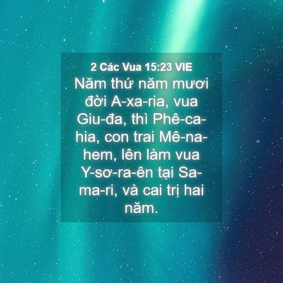 Picture 04 - 2 Các Vua 15:23 VIE - Năm thứ năm mươi đời A-xa-ria, vua - Bible Verse Picture