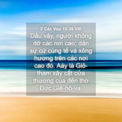 Picture 04 - 2 Các Vua 15:35 VIE - Dầu vậy, người không dỡ các nơi cao; - Bible Verse Picture