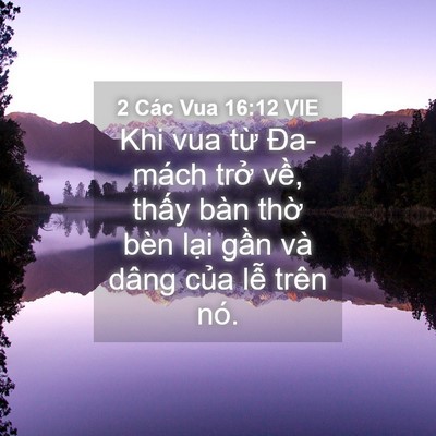 Picture 04 - 2 Các Vua 16:12 VIE - Khi vua từ Đa-mách trở về, thấy bàn - Bible Verse Picture