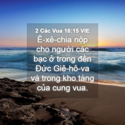 Picture 04 - 2 Các Vua 18:15 VIE - Ê-xê-chia nộp cho người các bạc ở - Bible Verse Picture