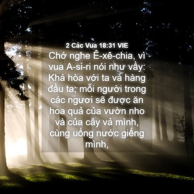 Picture 04 - 2 Các Vua 18:31 VIE - Chớ nghe Ê-xê-chia, vì vua A-si-ri nói như - Bible Verse Picture