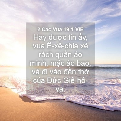 Picture 04 - 2 Các Vua 19:1 VIE - Hay được tin ấy, vua Ê-xê-chia xé rách - Bible Verse Picture