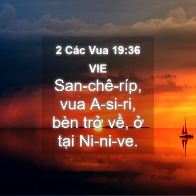 Picture 04 - 2 Các Vua 19:36 VIE - San-chê-ríp, vua A-si-ri, bèn trở về, ở - Bible Verse Picture