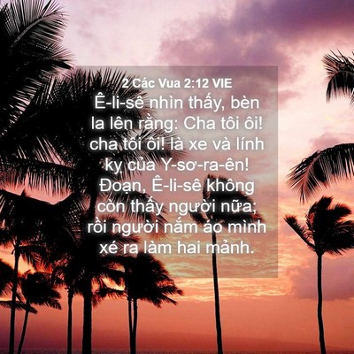 Picture 04 - 2 Các Vua 2:12 VIE - Ê-li-sê nhìn thấy, bèn la lên rằng: Cha - Bible Verse Picture