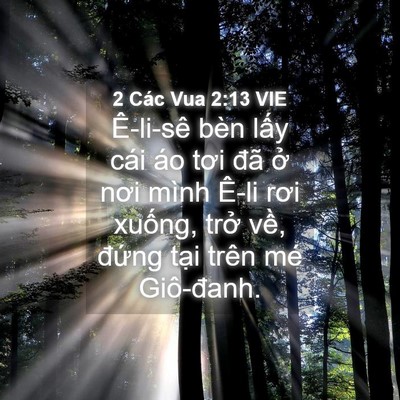 Picture 04 - 2 Các Vua 2:13 VIE - Ê-li-sê bèn lấy cái áo tơi đã ở nơi - Bible Verse Picture